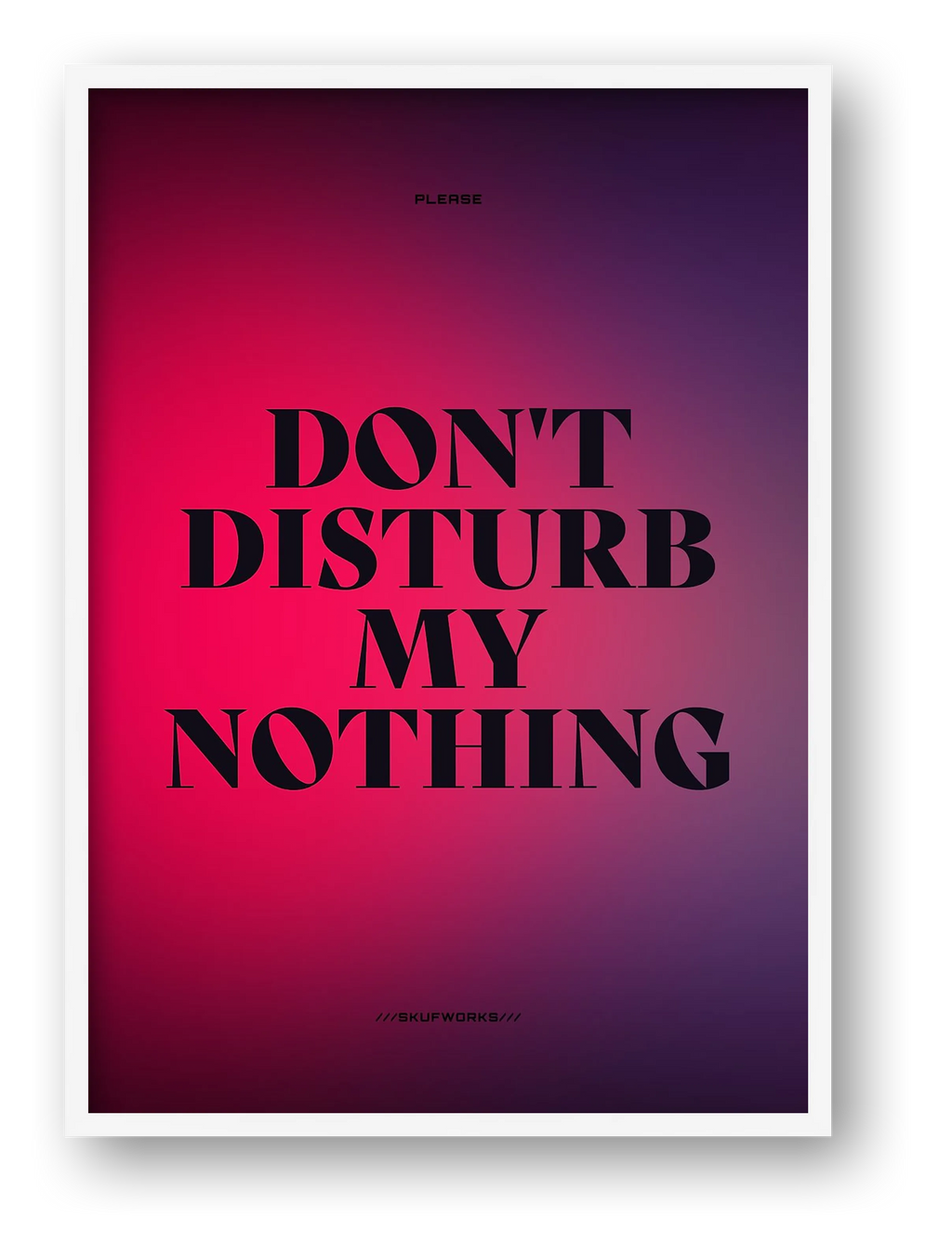 DON'T DISTURB MY NOTHING — framed