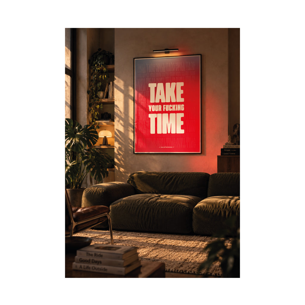 TAKE YOUR FUCKING TIME