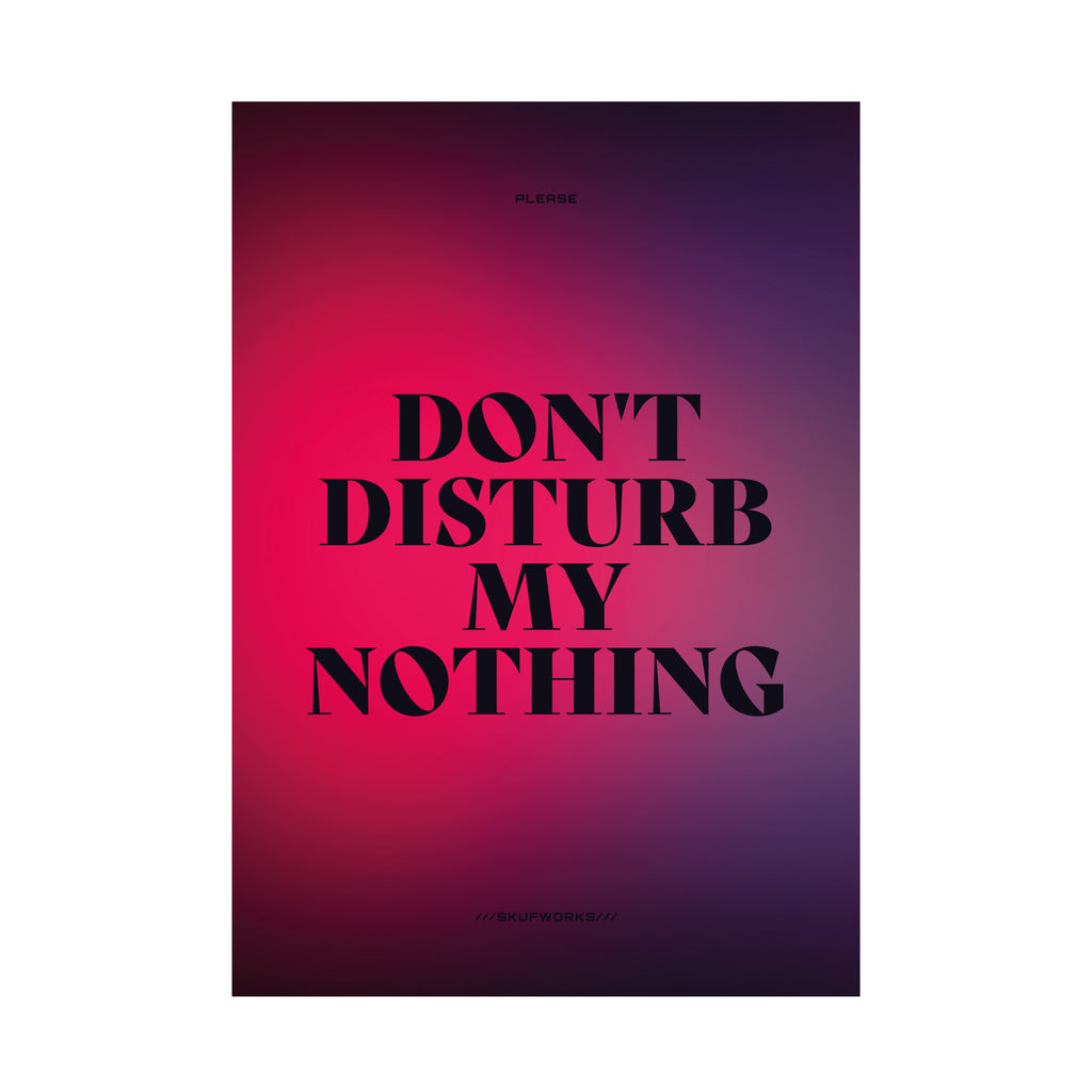 DON'T DISTURB MY NOTHING