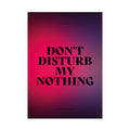DON'T DISTURB MY NOTHING
